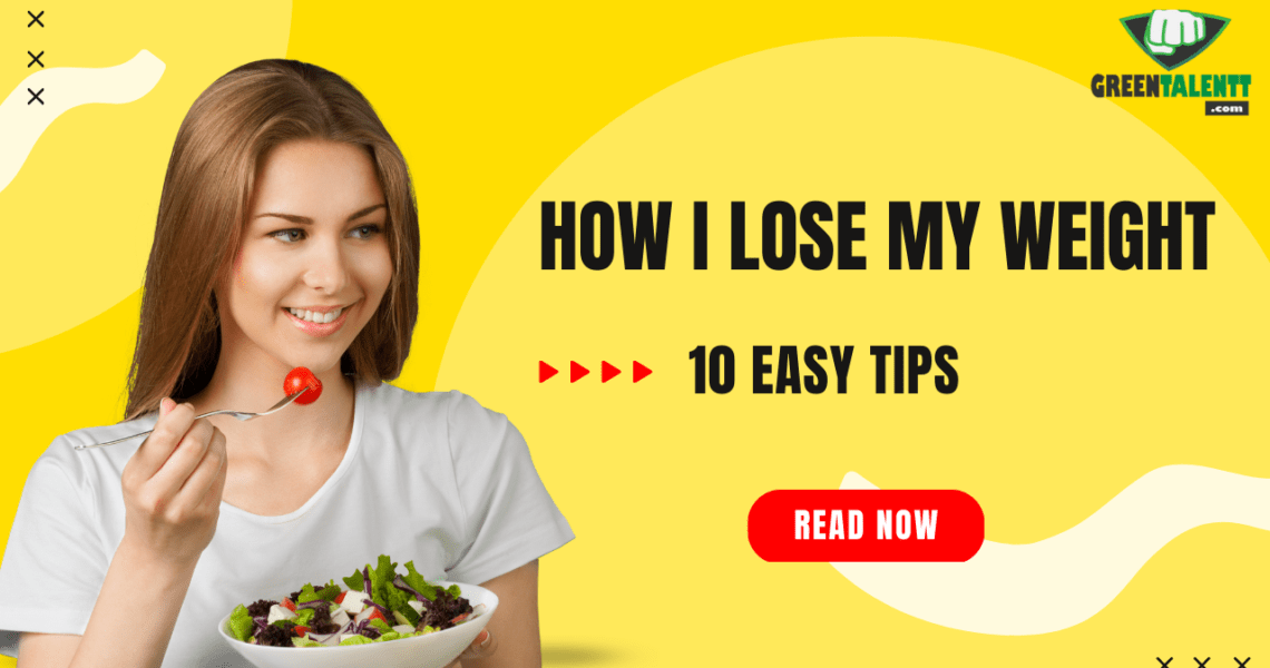 How I Lose Weight, My 10 Easy Steps